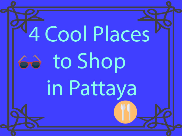 4 Cool Places to Shop in Pattaya